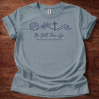 Be still. Then go. T-Shirt