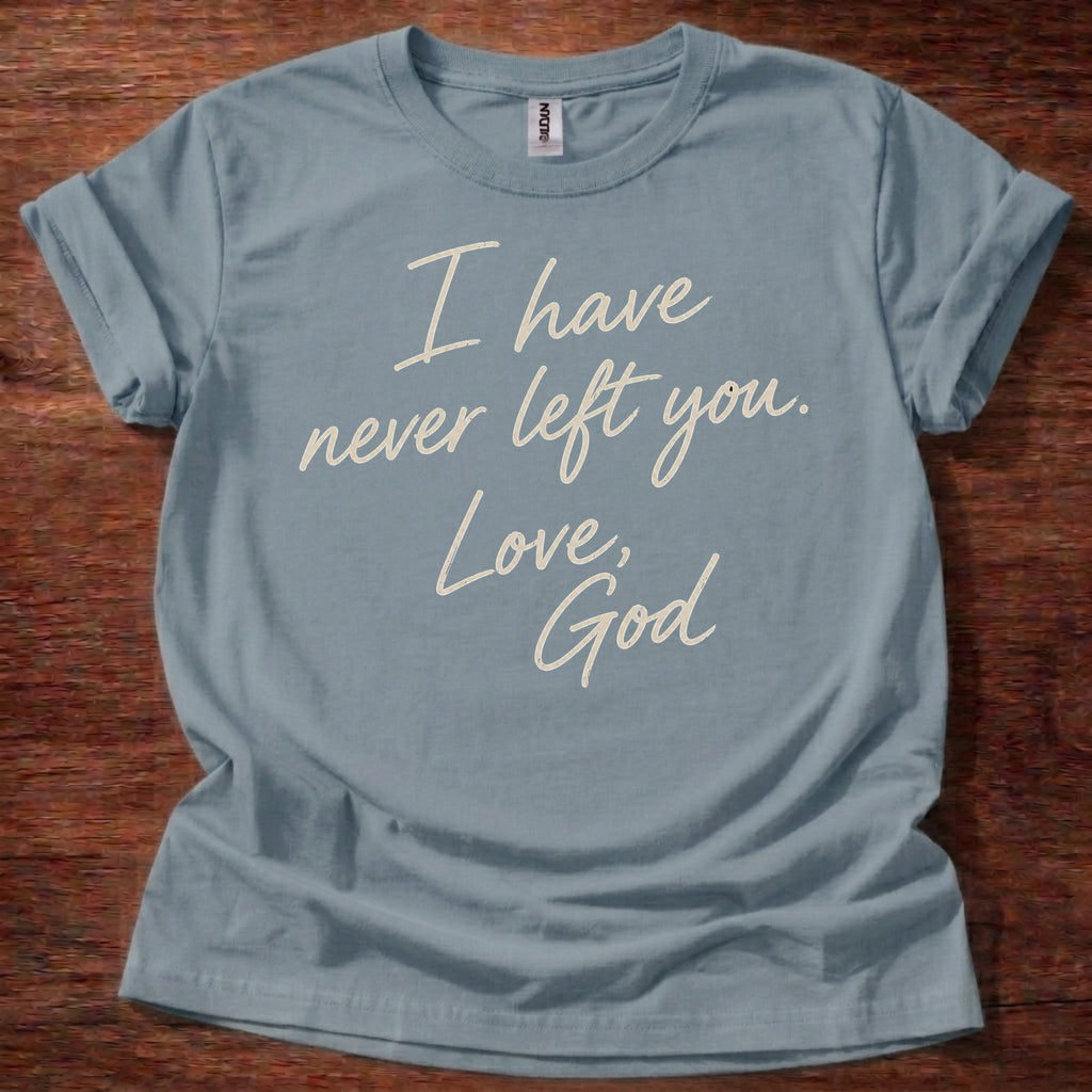 Stone Blue Christian t-shirt with handwritten text reading I have never left you Love God