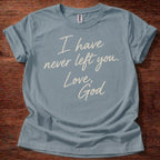 Stone Blue Christian t-shirt with handwritten text reading I have never left you Love God