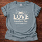 Love Found Me First T-Shirt