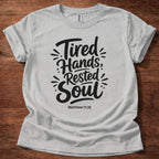 Tired Hands Rested Soul T-Shirt
