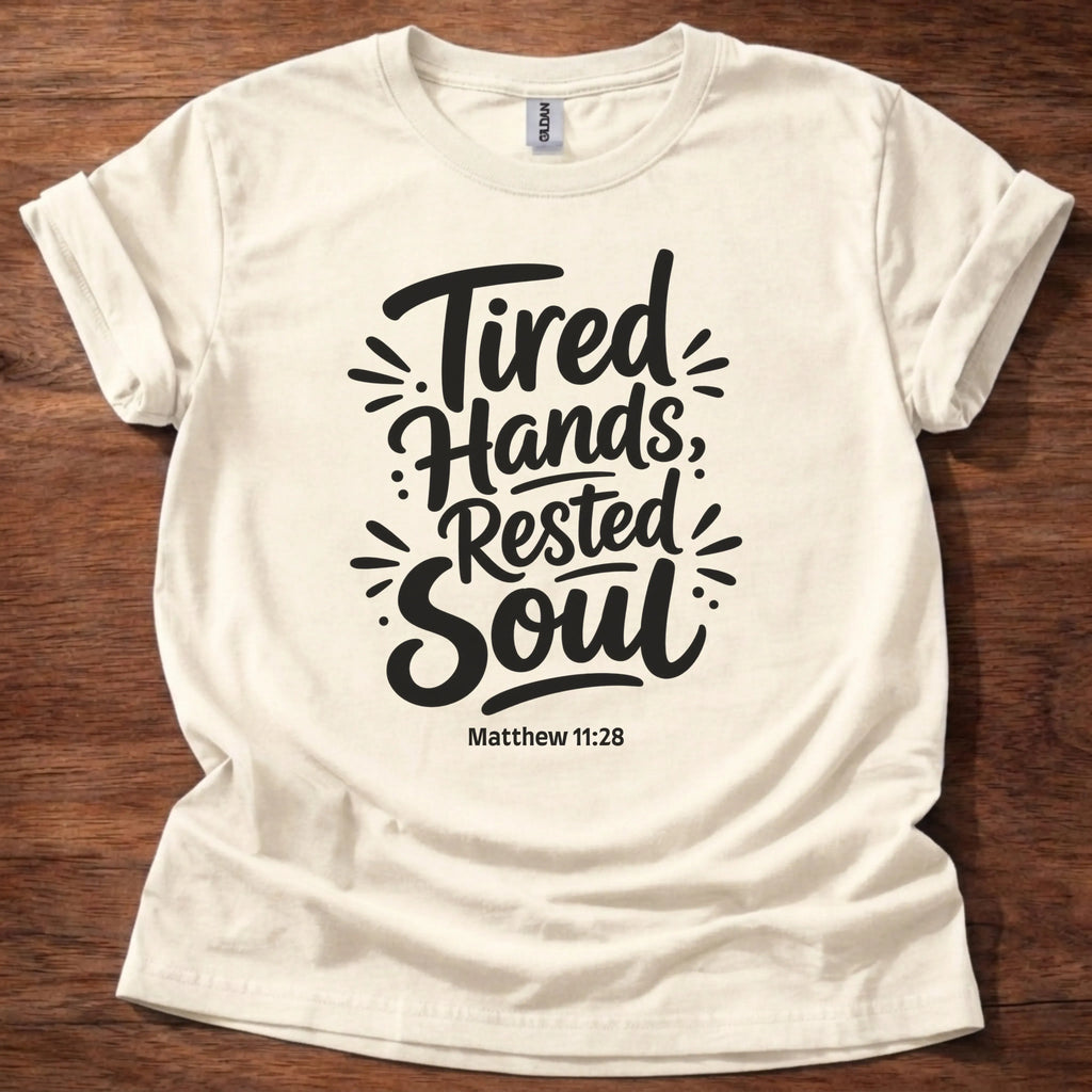 Tired Hands Rested Soul T-Shirt