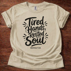 Tired Hands Rested Soul T-Shirt