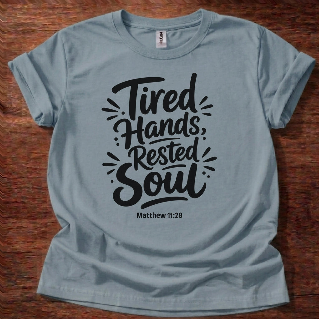 Tired Hands Rested Soul T-Shirt