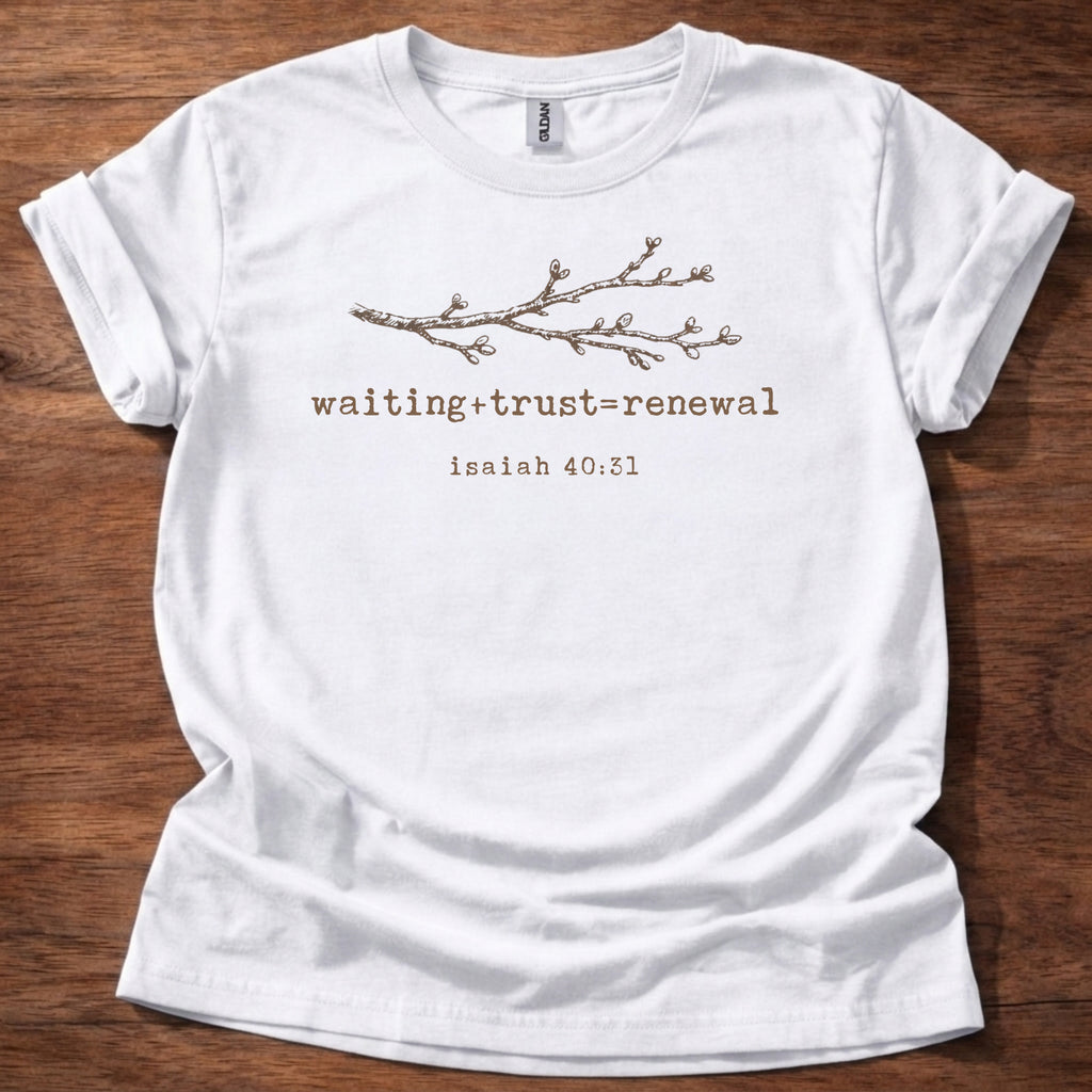 Waiting + Trust = Renewal T-Shirt