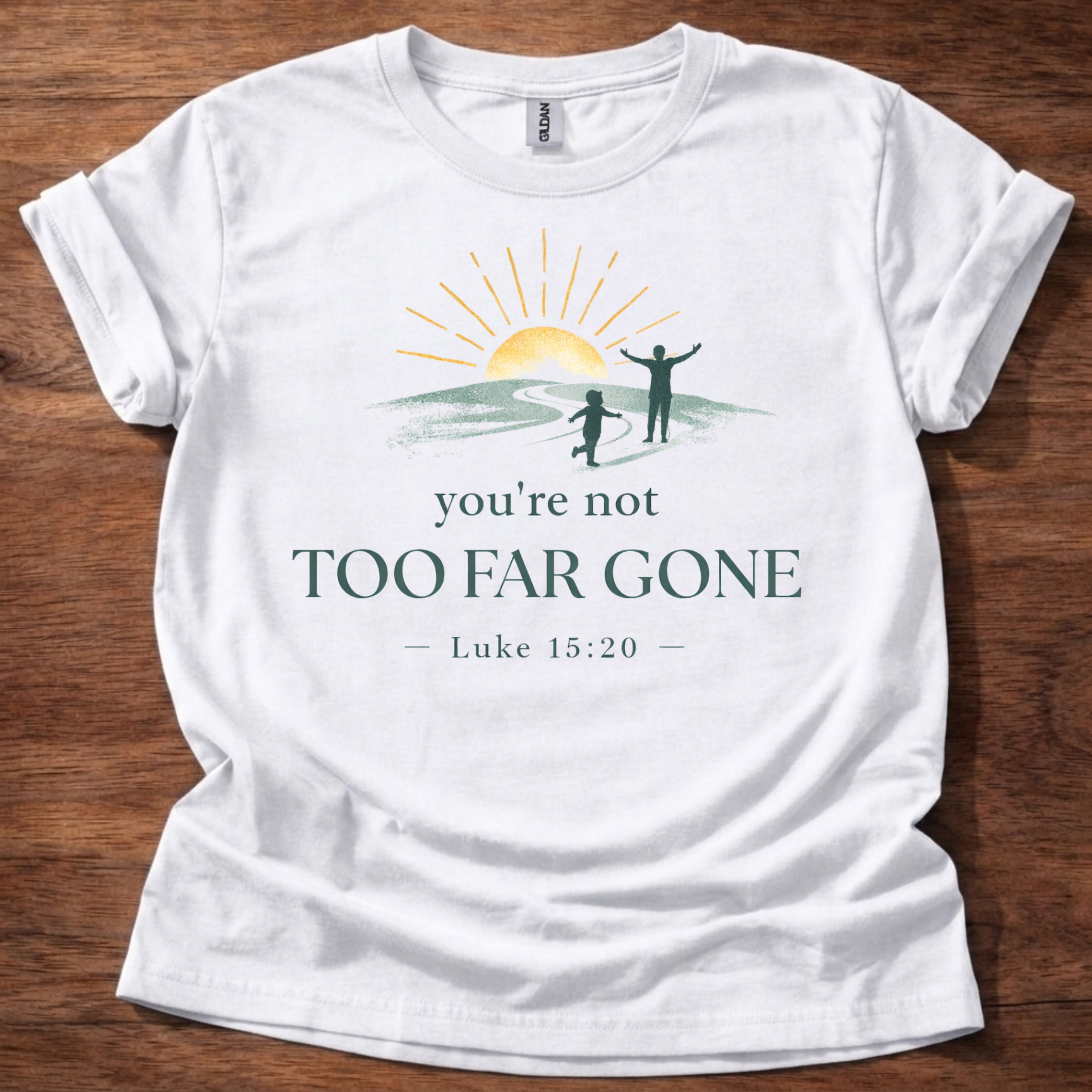 You're Not Too Far Gone T-Shirt