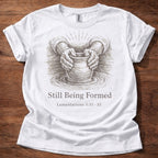 Still being Formed T-Shirt