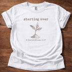 Starting over T-Shirt