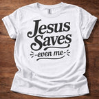 Jesus Saves- Even Me- T-Shirt