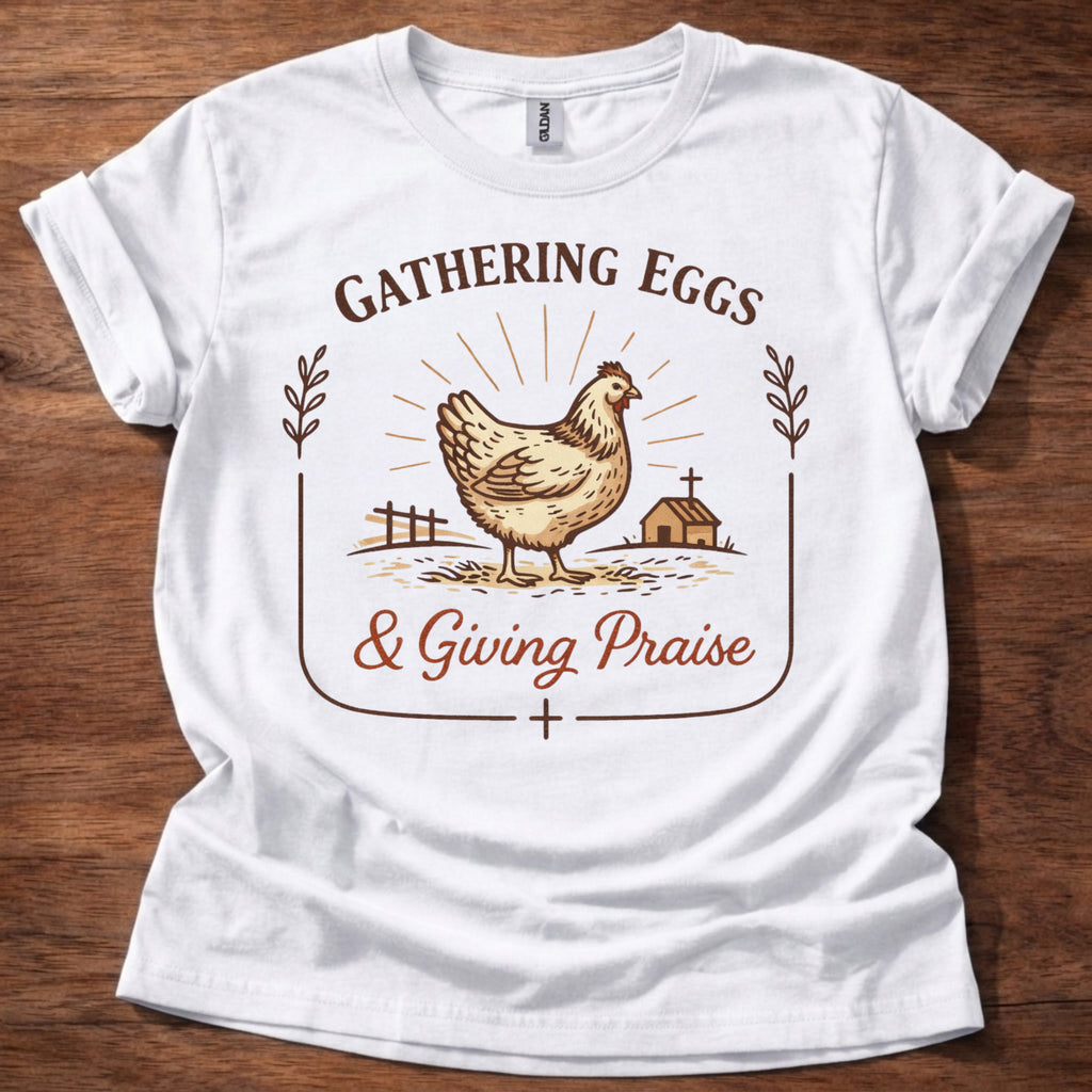 Gathering Eggs and Giving Praise T-Shirt