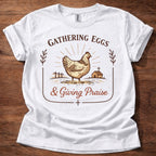 Gathering Eggs and Giving Praise T-Shirt