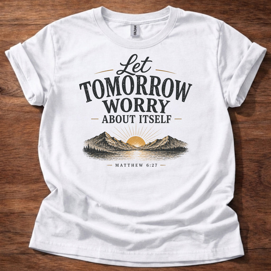 White Let Tomorrow Worry About Itself Shirt