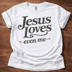 Jesus Loves-Even Me- T-Shirt