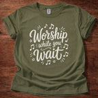 Worship While You Wait T-Shirt