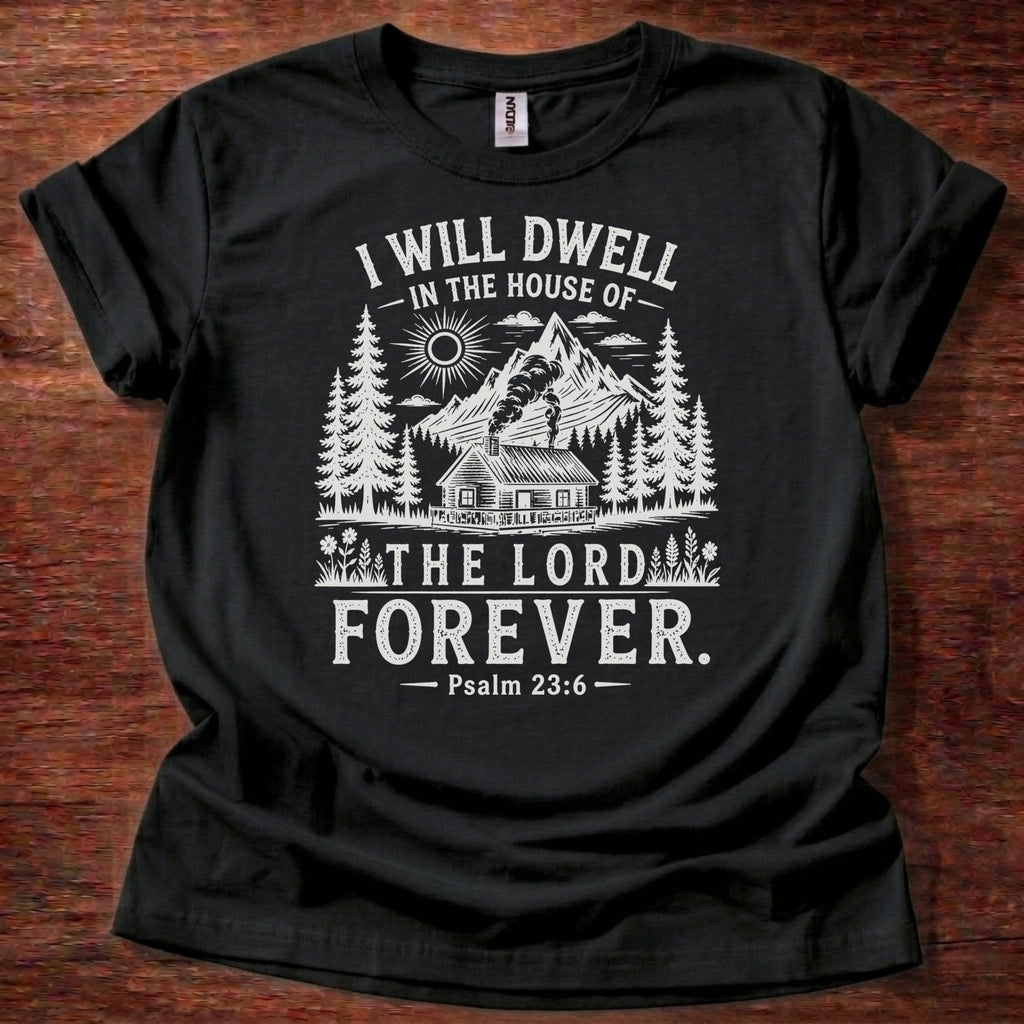 black Christian t-shirt with rustic mountain forest design and “I will dwell in the house of the Lord forever” Psalm 23:6 text