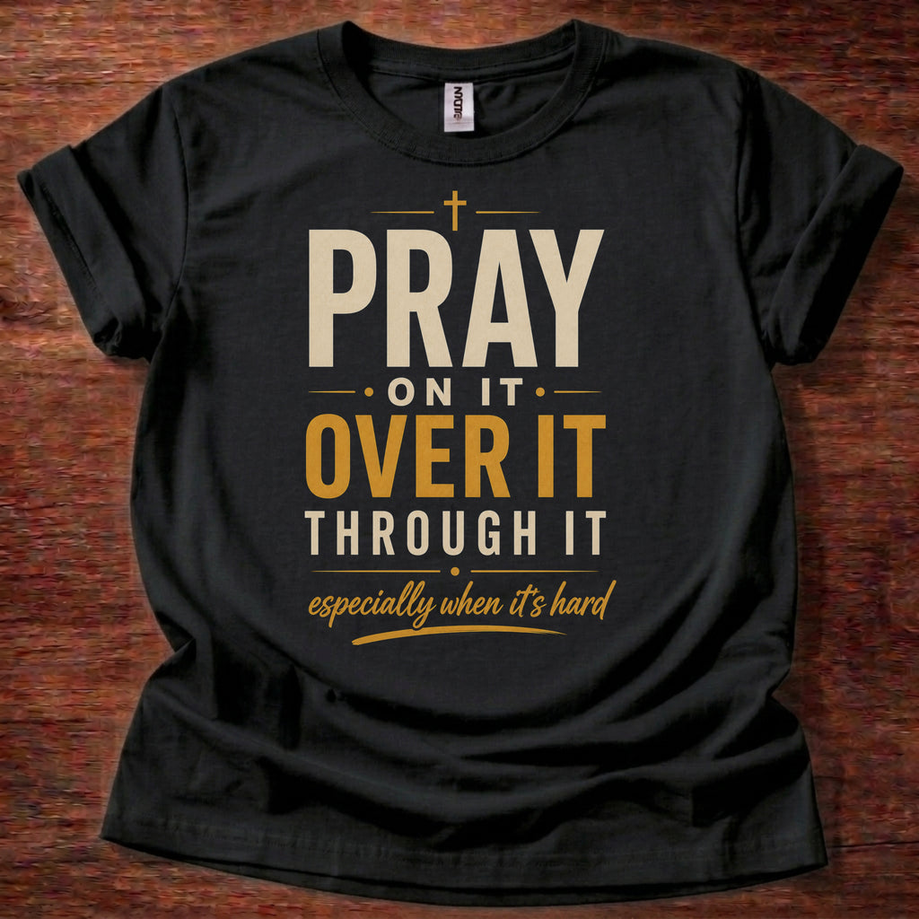 black Pray On It Christian t-shirt with “pray on it over it through it” faith reminder design