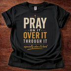 black Pray On It Christian t-shirt with “pray on it over it through it” faith reminder design
