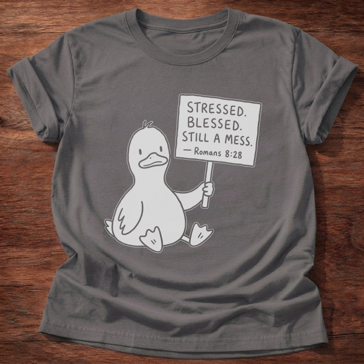 Charcoal Duck Stressed Blessed Still A Mess Romans 8:28 T-Shirt
