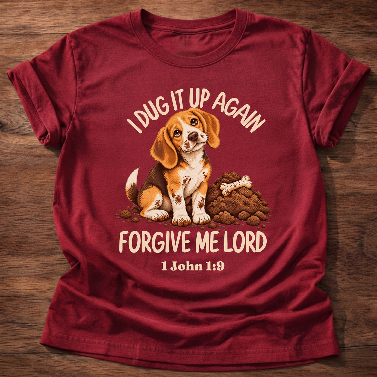 Cherry Red t-shirt printed with a sheepish beagle puppy beside a pile of dug-up dirt and a bone and “I dug it up again. Forgive me, Lord.” 1 John 1:9 Christian shirt