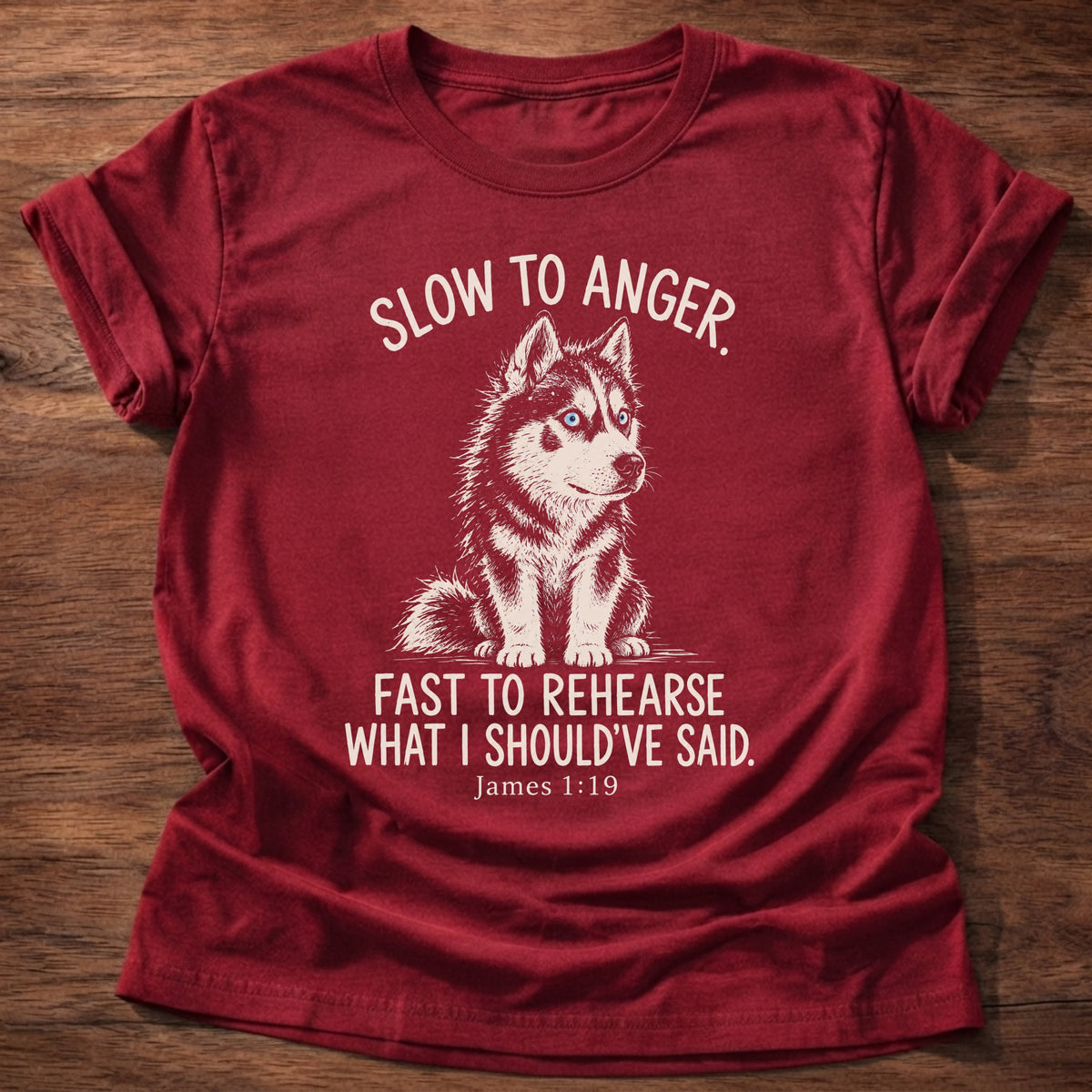Slow To Anger T-Shirt in Cherry Red featuring a blue-eyed husky puppy sitting calmly and James 1:19 patience humor design