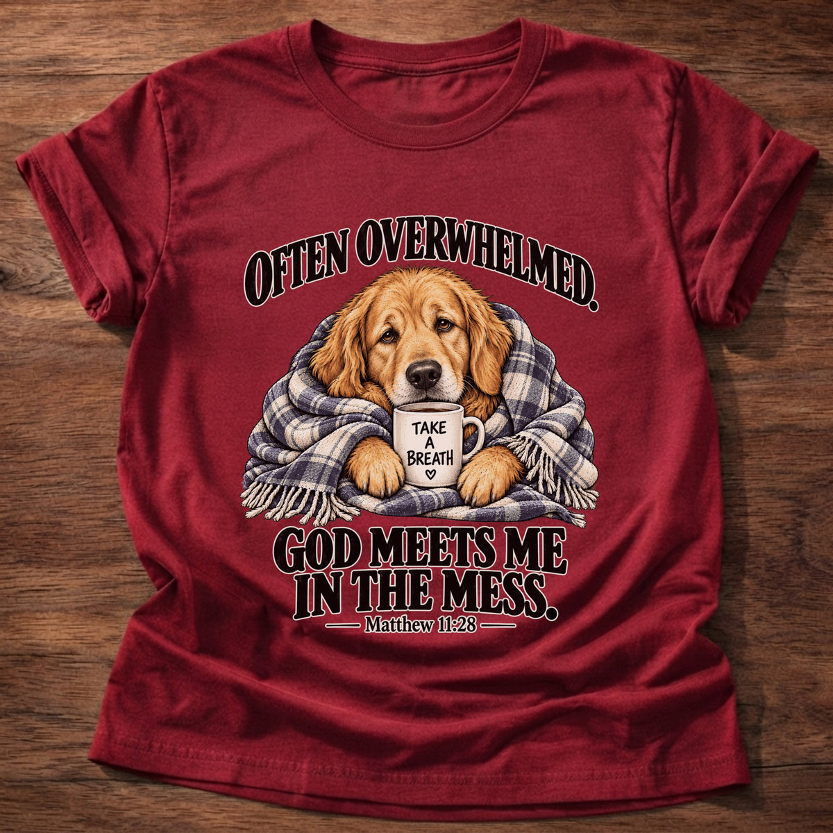 Cherry Red t-shirt printed with a golden retriever wrapped in a plaid blanket holding a 'Take a Breath' mug graphic and “Often overwhelmed. God meets me in the mess.” Matthew 11:28 faith based gift