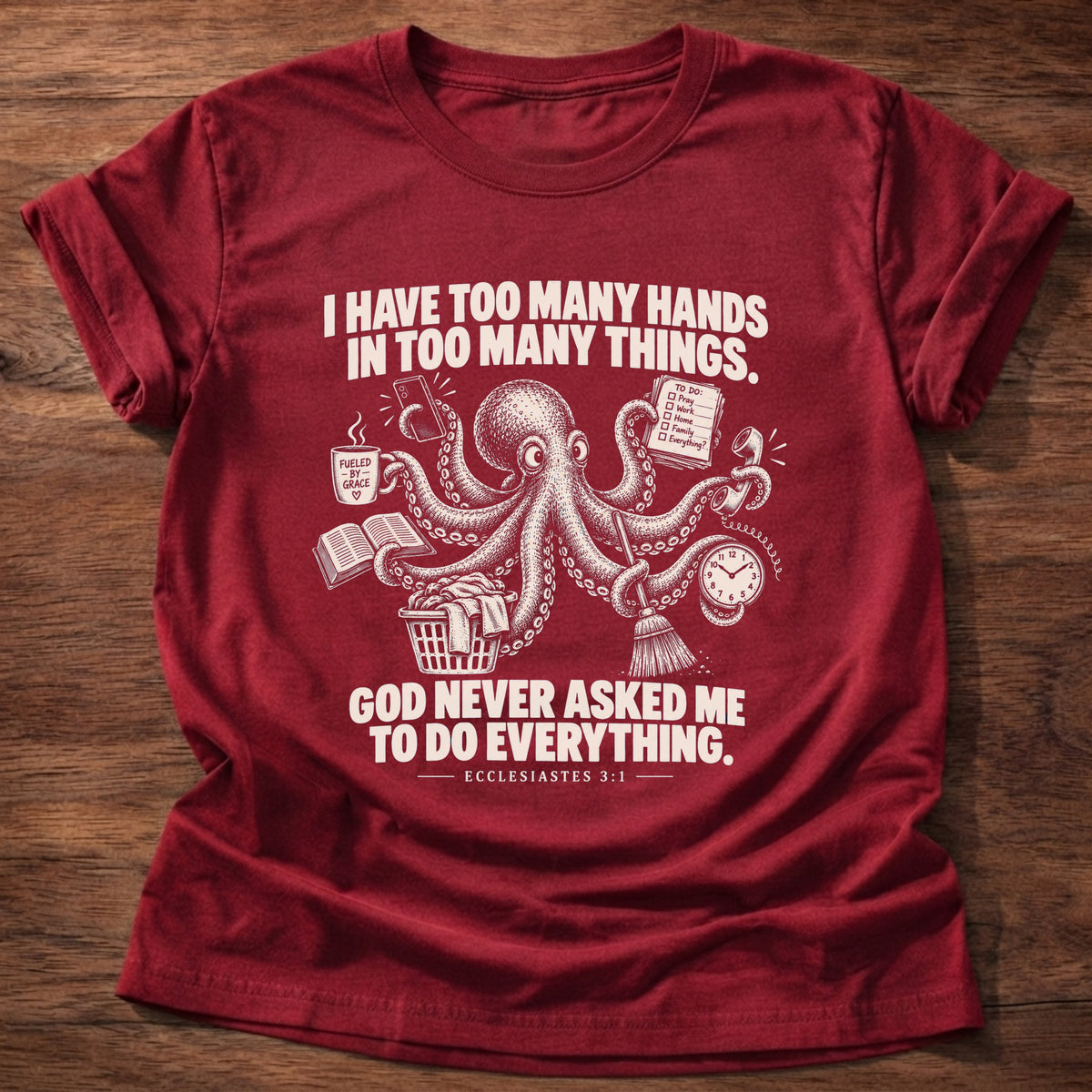 Cherry Red t-shirt printed with an octopus juggling a mug, book, broom, and clock graphic and 'I have too many hands in too many things. God never asked me to do everything.' Ecclesiastes 3:1 faith based gift