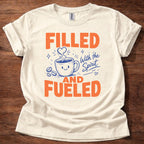 Filled and Fueled T-Shirt