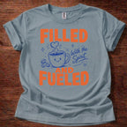 Filled and Fueled T-Shirt
