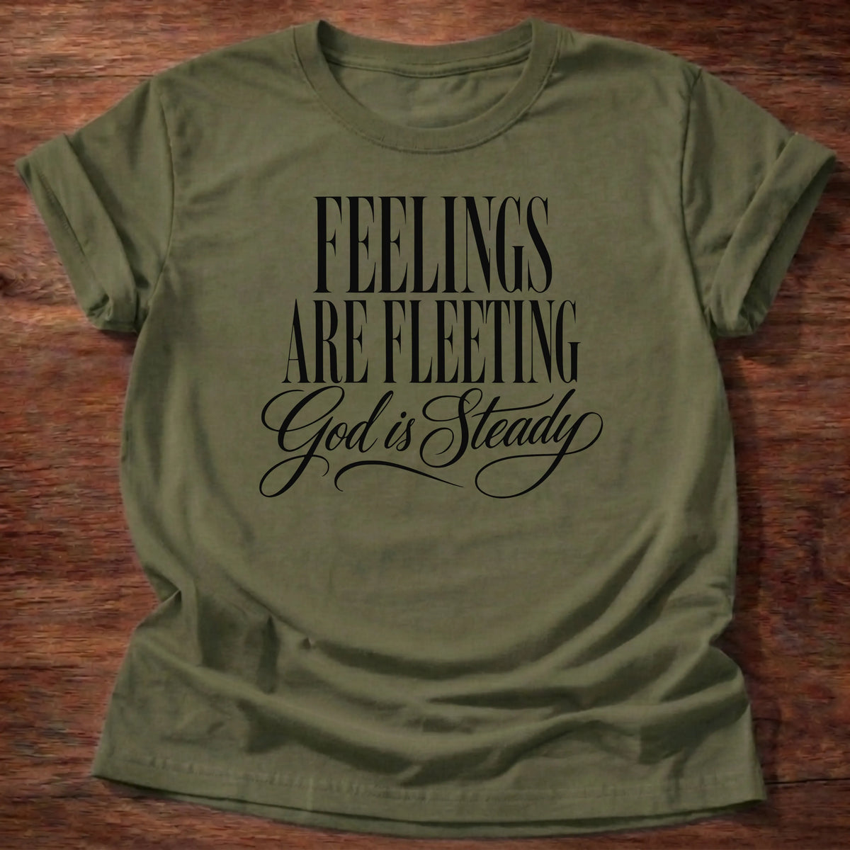 Military Green Gildan 64000 t-shirt with 'Feelings Are Fleeting, God Is Steady' hand-lettered text, Christian t-shirt