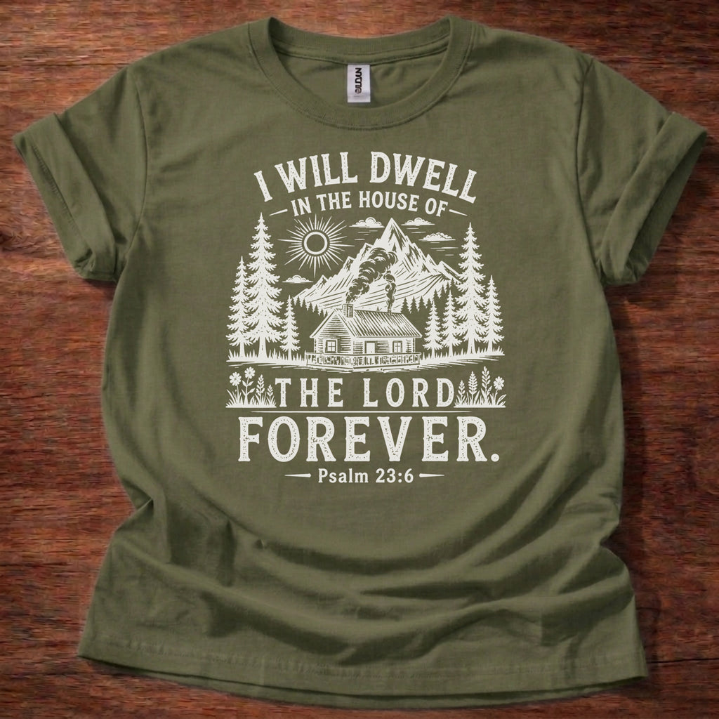green Christian t-shirt with rustic mountain forest design and “I will dwell in the house of the Lord forever” Psalm 23:6 text