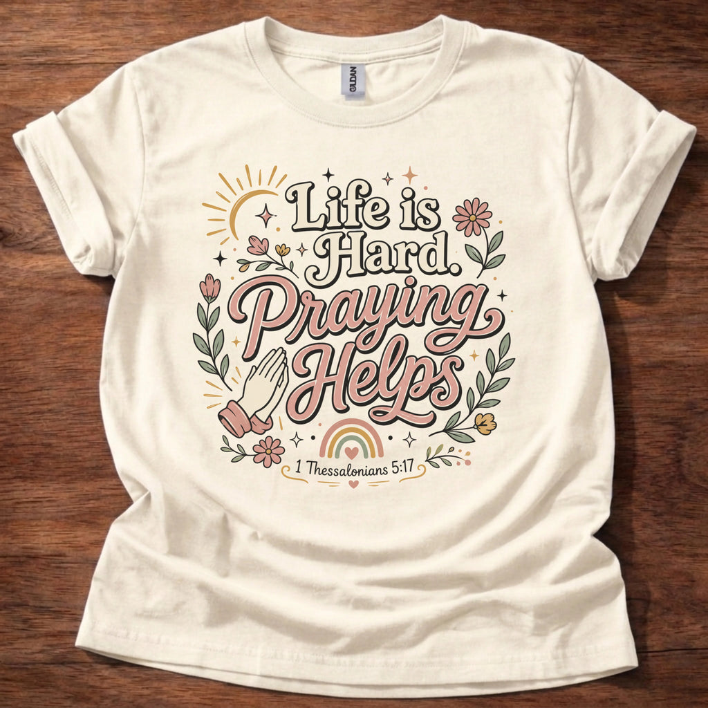 Life Is Hard Praying Helps T-Shirt