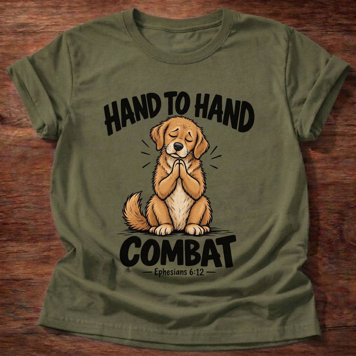Military Green t-shirt printed with a golden retriever puppy with eyes closed and paws folded in prayer graphic and “Hand to hand combat” Ephesians 6:12 faith based gift