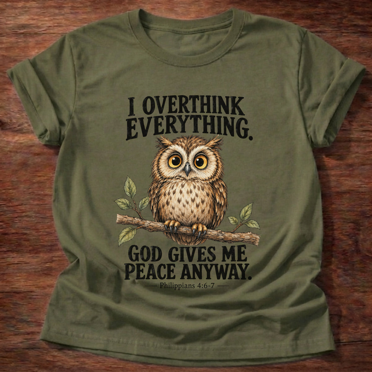 Military Green t-shirt printed with a wide-eyed owl perched on a leafy branch graphic and “I overthink everything. God gives me peace anyway.” Philippians 4:6-7 faith based gift