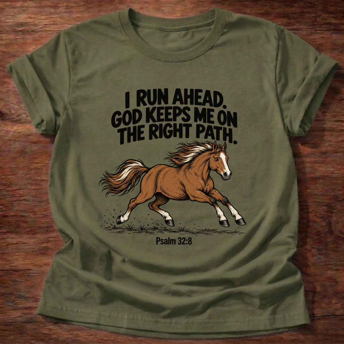 Military Green t-shirt printed with a running horse graphic and 'I run ahead. God keeps me on the right path.' Psalm 32:8 faith based gift
