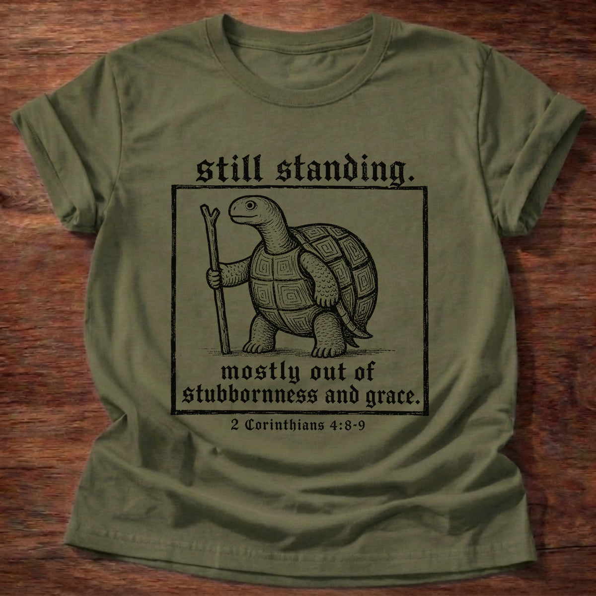 Military Green Turtle Still Standing Stubbornness And Grace 2 Corinthians 4 T-Shirt