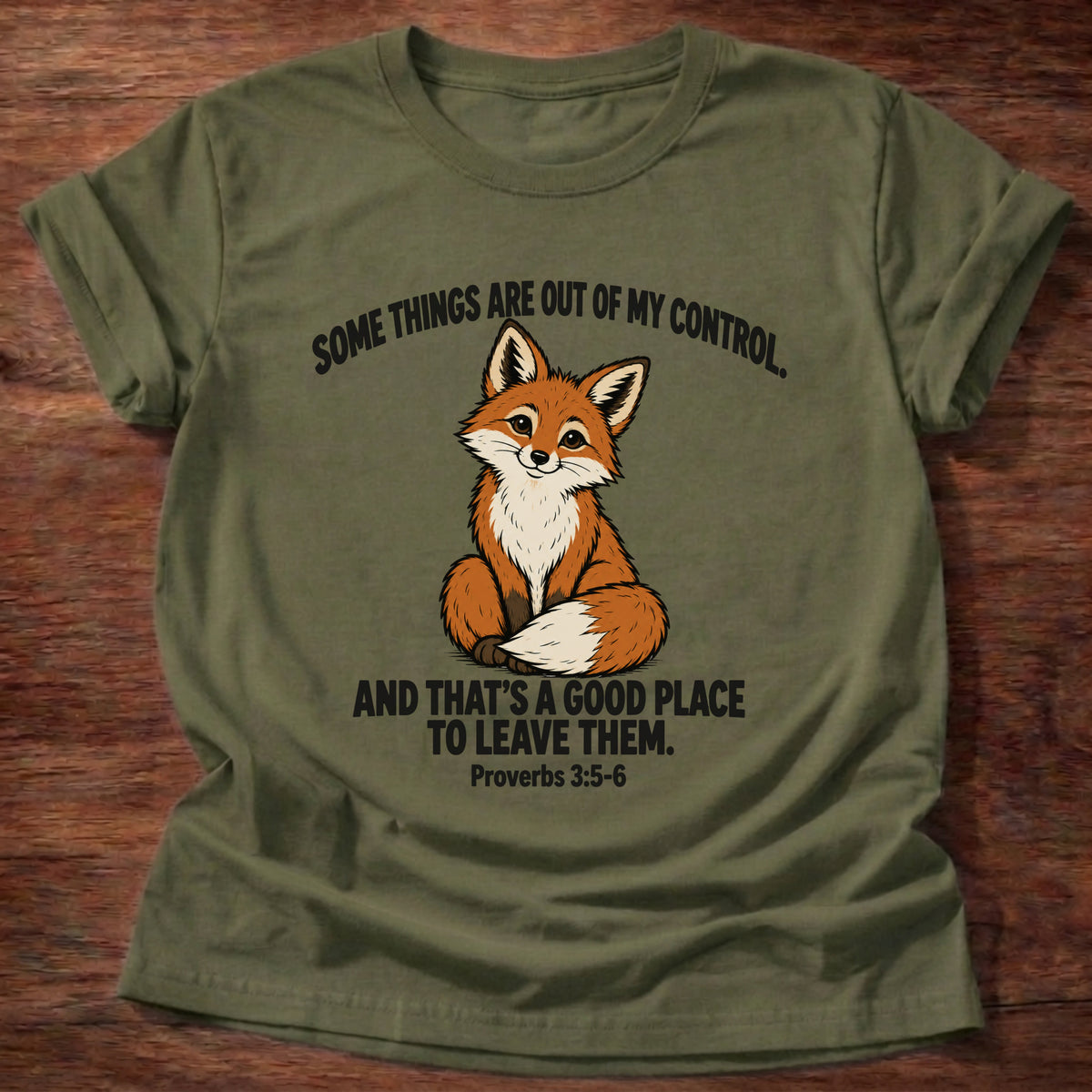 Military Green t-shirt printed with a fox graphic and 'Some things are out of my control. And that's a good place to leave them.' Proverbs 3:5-6 faith based gift