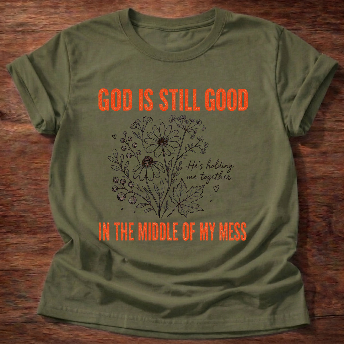 Military Green God Is Still Good Holding Me Together Floral T-Shirt