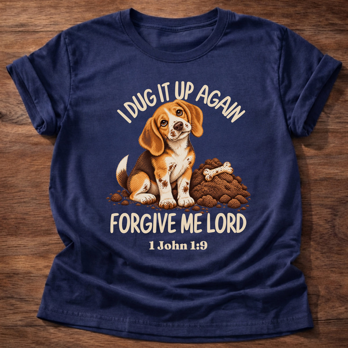 Navy t-shirt printed with a sheepish beagle puppy beside a pile of dug-up dirt and a bone and “I dug it up again. Forgive me, Lord.” 1 John 1:9 Christian shirt