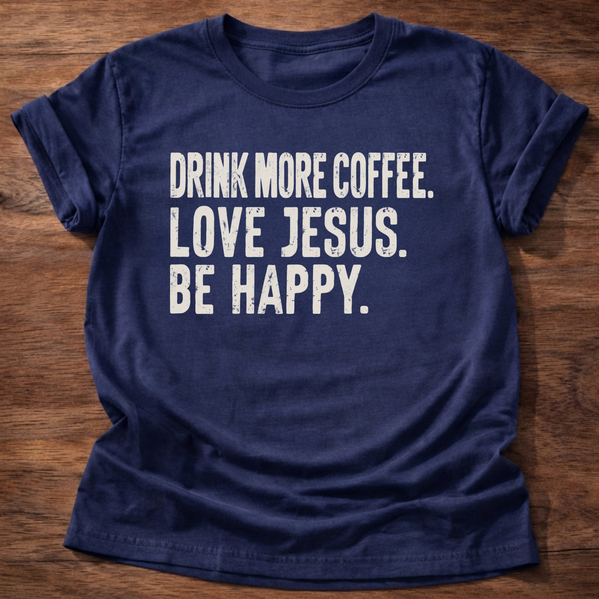Navy Drink Coffee Love Jesus Be Happy Christian T-Shirt