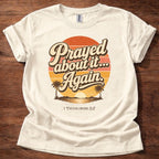 Prayed About It Again T-Shirt