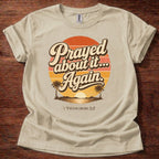 Prayed About It Again T-Shirt