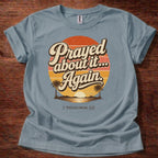 Prayed About It Again T-Shirt