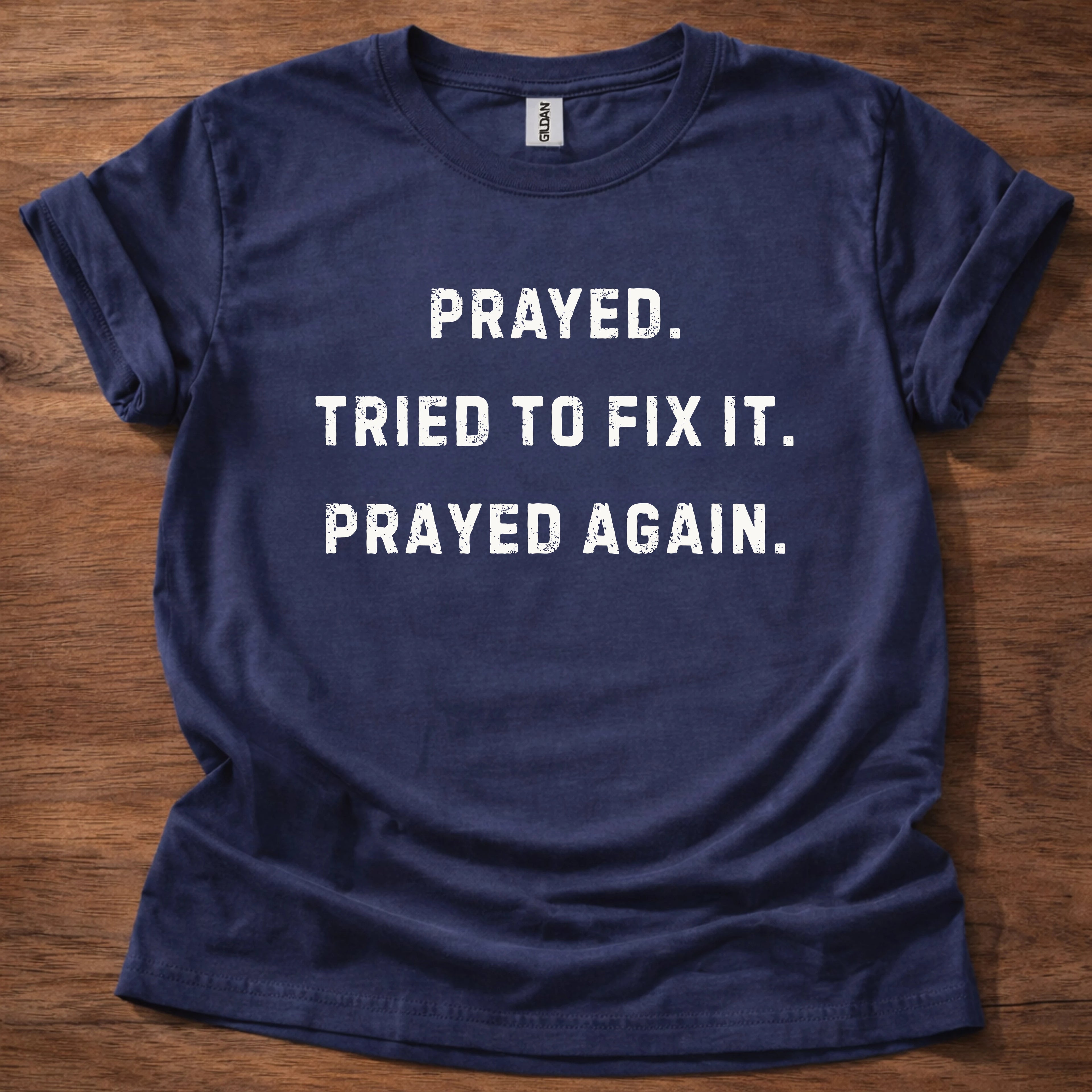 Prayed. Tried to Fix It. Prayed Again. T-Shirt