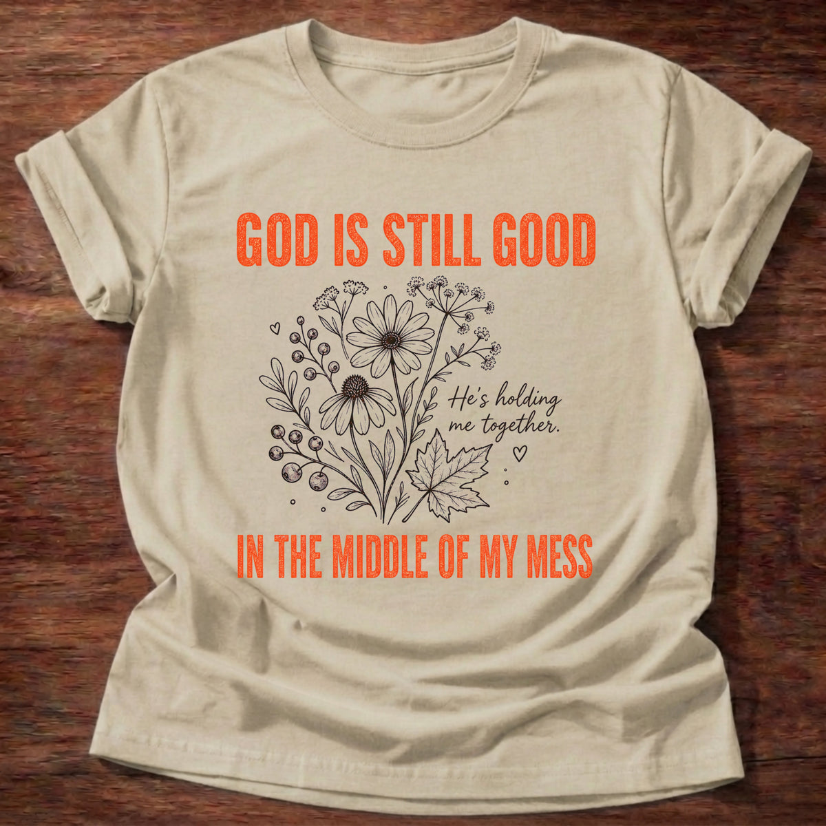 Sand God Is Still Good Holding Me Together Floral T-Shirt