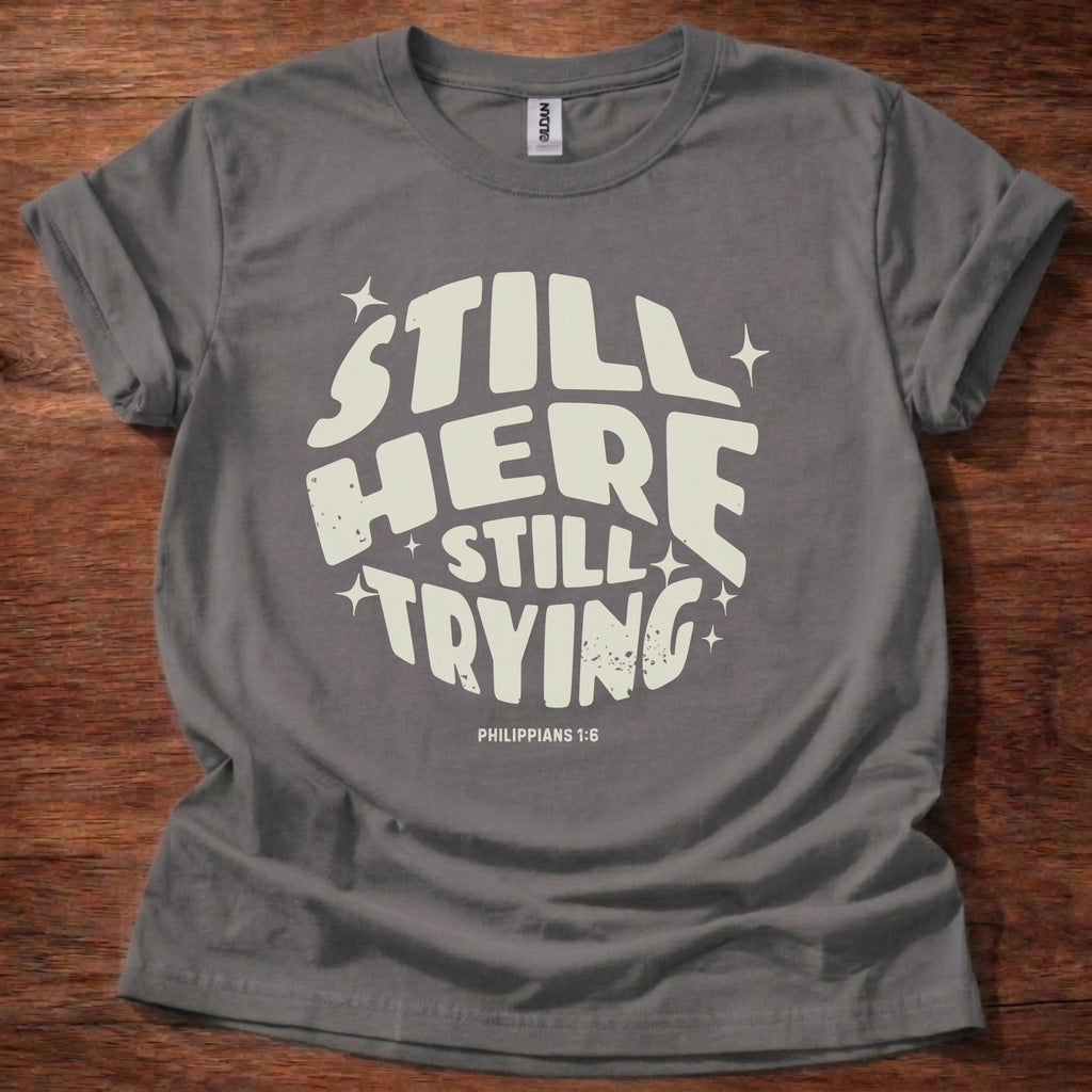 Still Here Still Trying T-Shirt