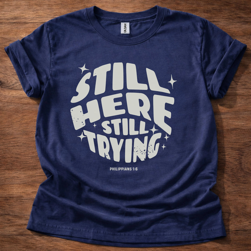 Still Here Still Trying T-Shirt