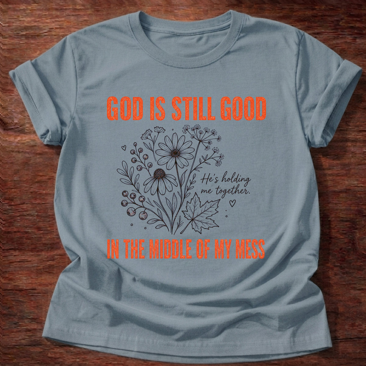 Stone Blue God Is Still Good Holding Me Together Floral T-Shirt